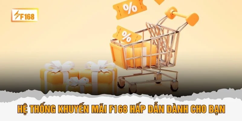Hệ thống khuyến mãi F168 hấp dẫn dành cho bạn